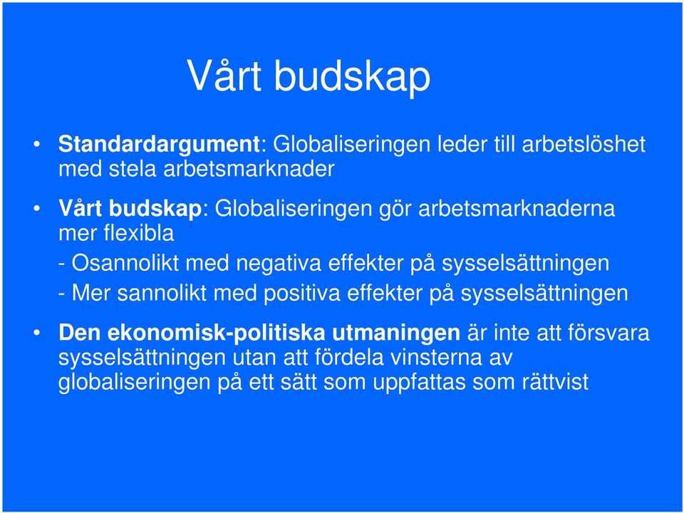 sysselsättningen - Mer sannolikt med positiva effekter på sysselsättningen Den ekonomisk-politiska