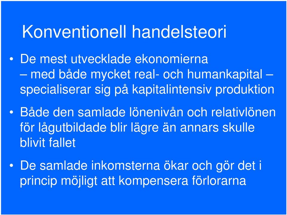 lönenivån och relativlönen för lågutbildade blir lägre än annars skulle blivit