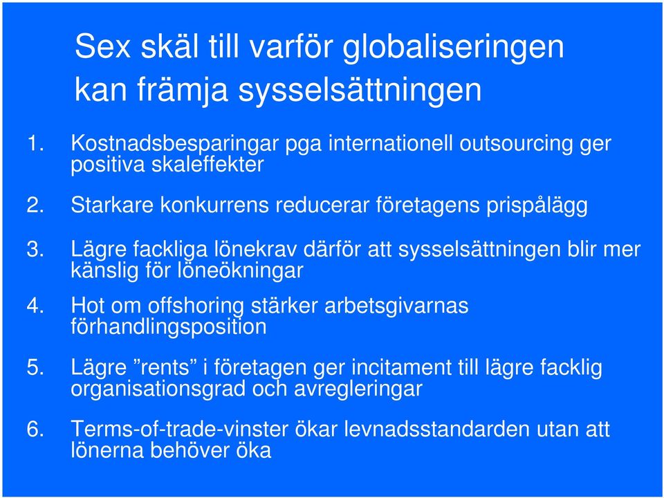 Starkare konkurrens reducerar företagens prispålägg 3.