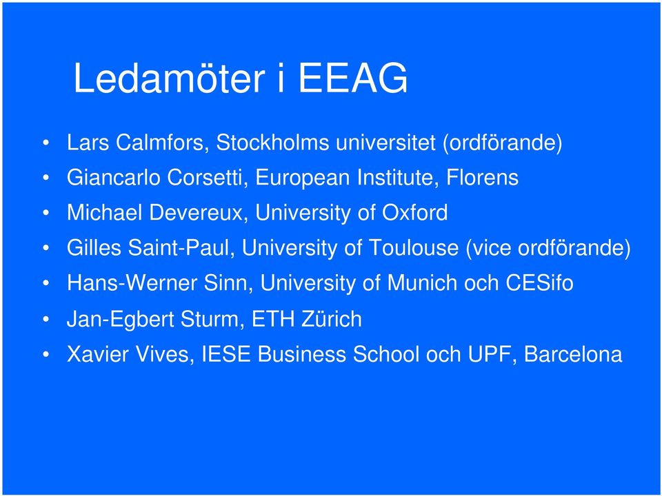 Saint-Paul, University of Toulouse (vice ordförande) Hans-Werner Sinn, University of