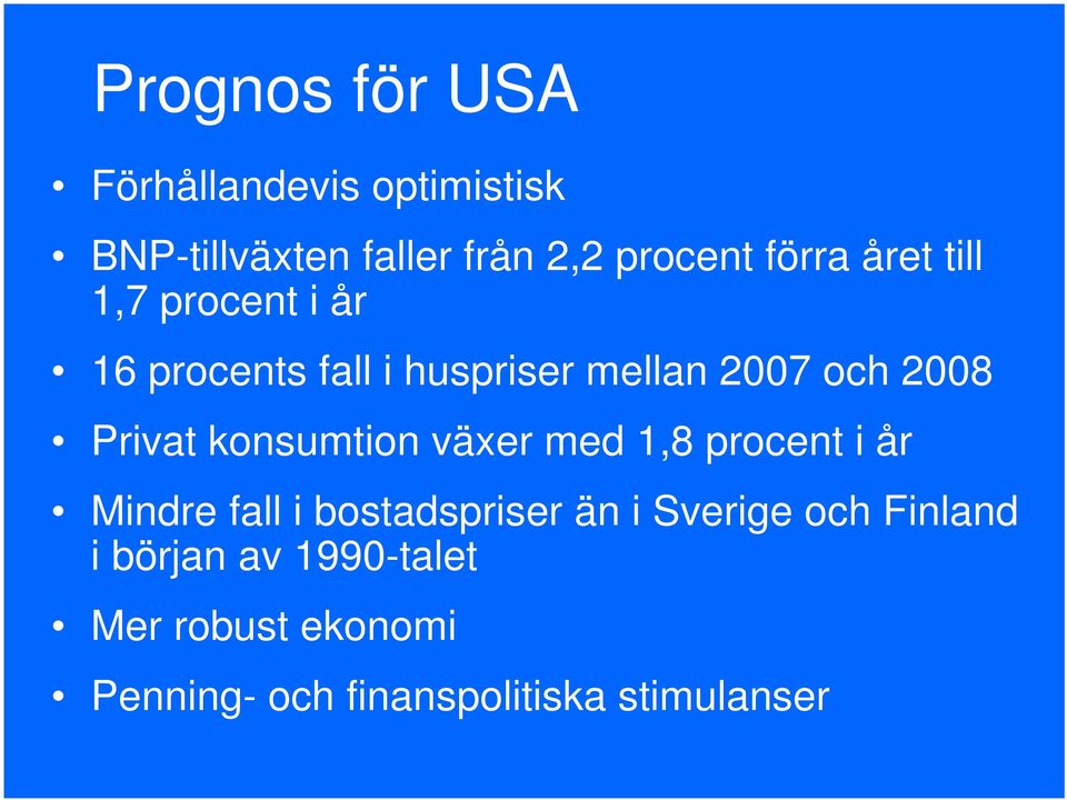 Privat konsumtion växer med 1,8 procent i år Mindre fall i bostadspriser än i Sverige