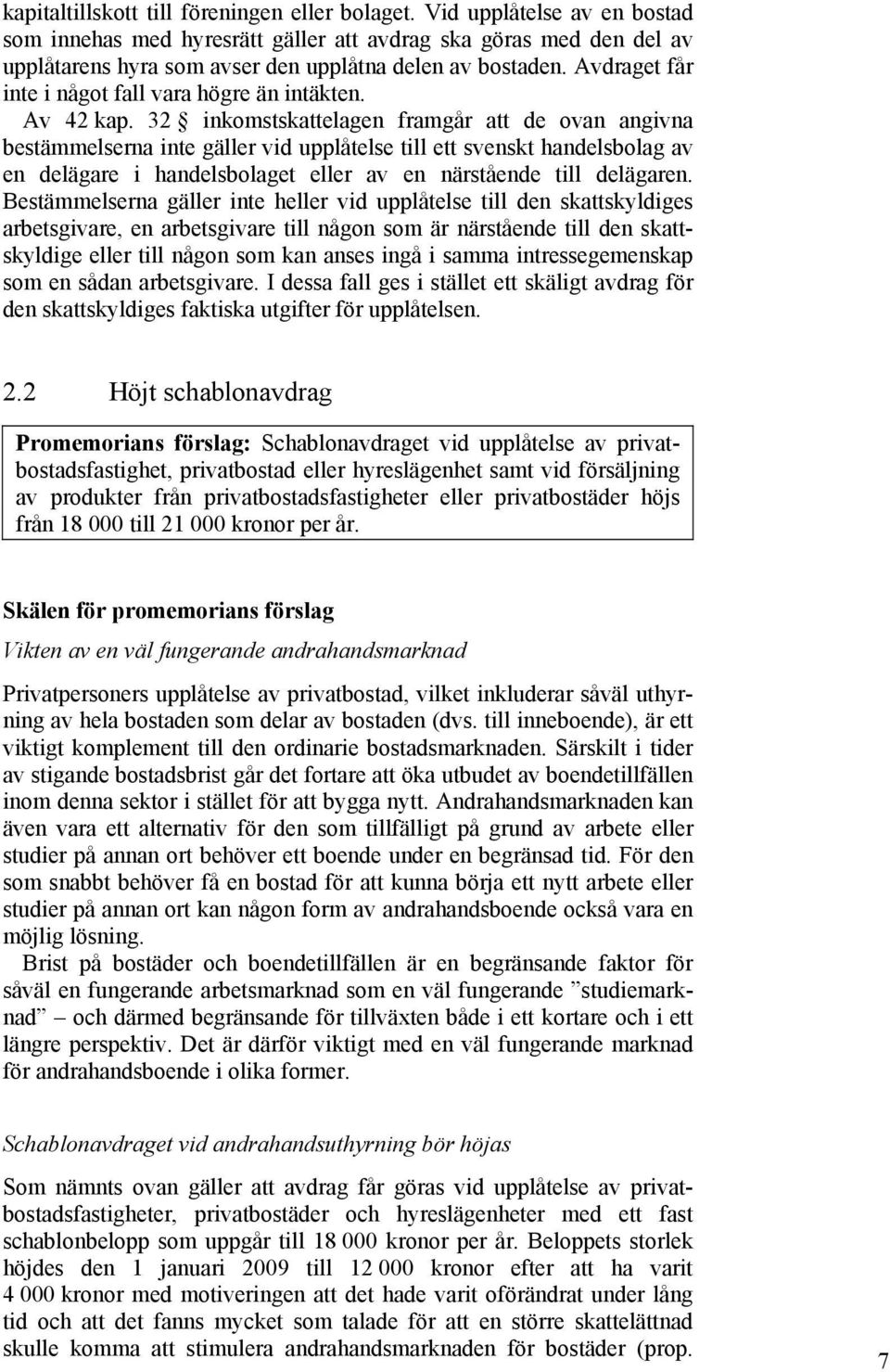 Avdraget får inte i något fall vara högre än intäkten. Av 42 kap.