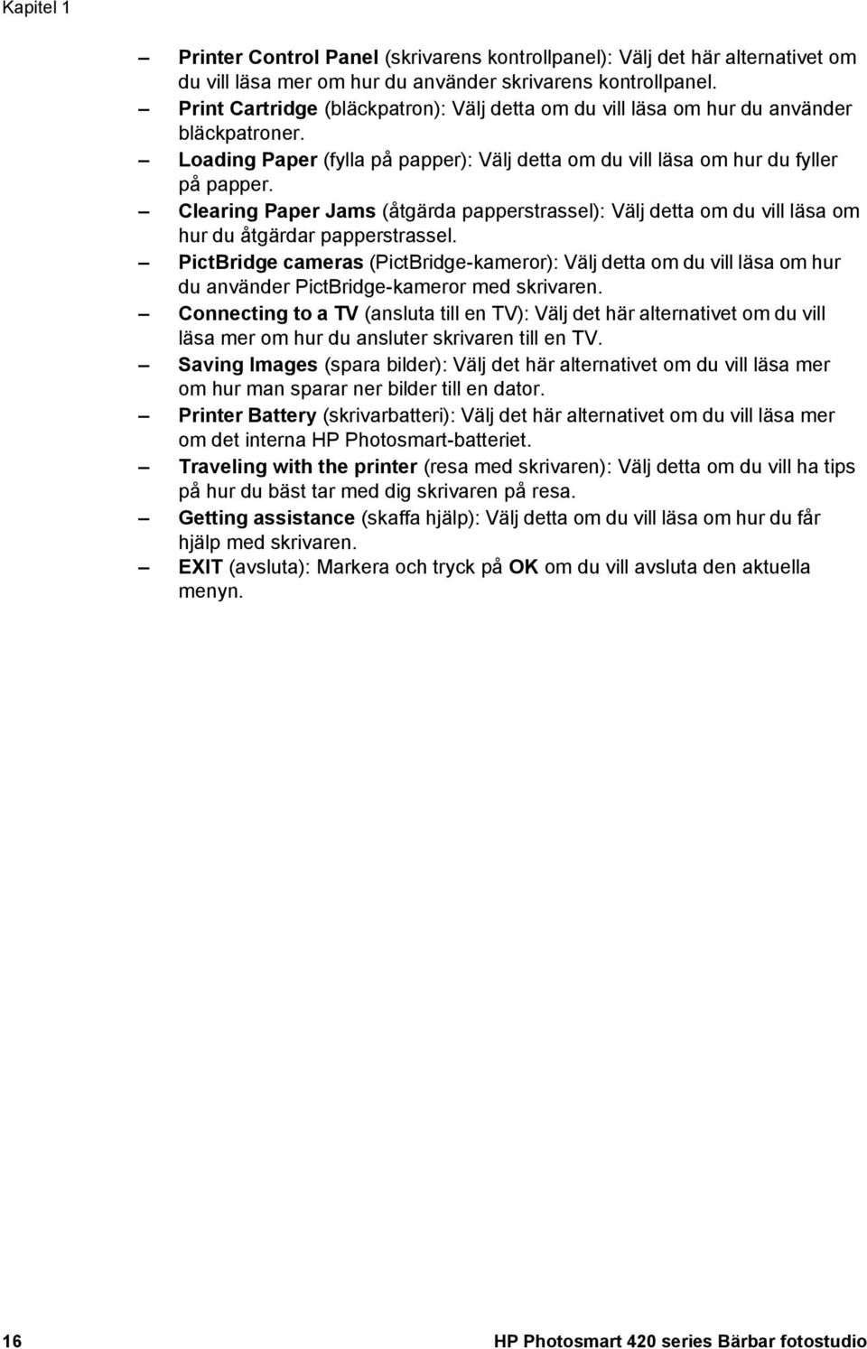 Clearing Paper Jams (åtgärda papperstrassel): Välj detta om du vill läsa om hur du åtgärdar papperstrassel.