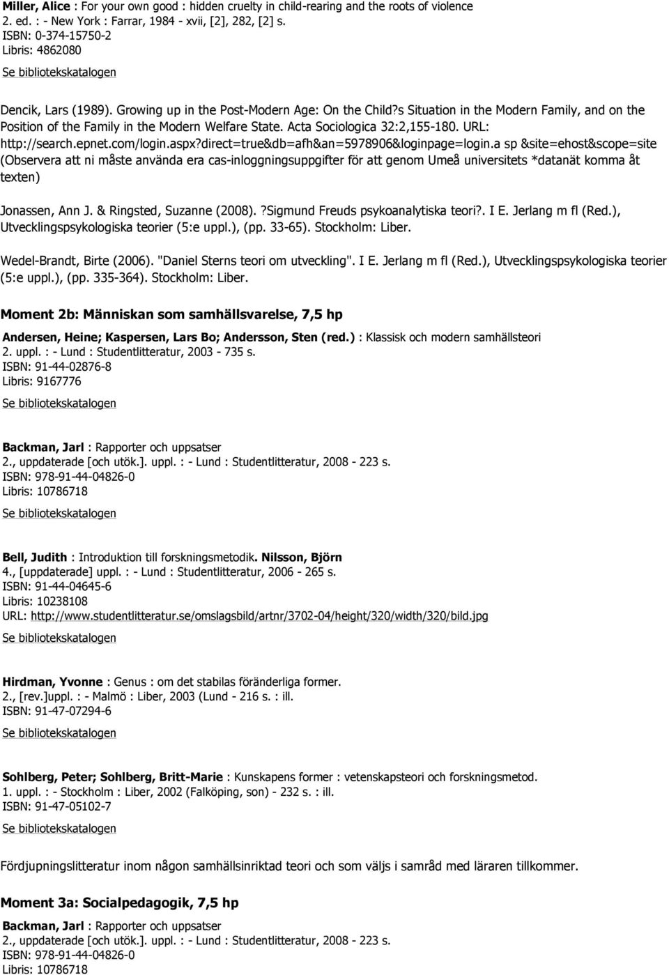 s Situation in the Modern Family, and on the Position of the Family in the Modern Welfare State. Acta Sociologica 32:2,155-180. URL: http://search.epnet.com/login.aspx?