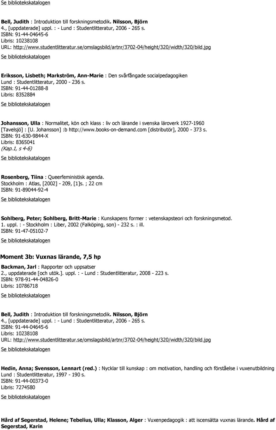 com [distributör], 2000-373 s. ISBN: 91-630-9844-X Libris: 8365041 (Kap.1, s 4-6) Rosenberg, Tiina : Queerfeministisk agenda. Stockholm : Atlas, [2002] - 209, [1]s.