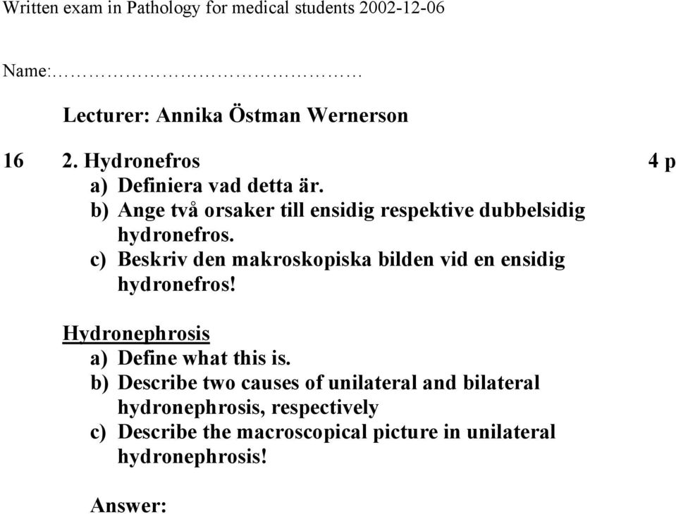 c) Beskriv den makroskopiska bilden vid en ensidig hydronefros!
