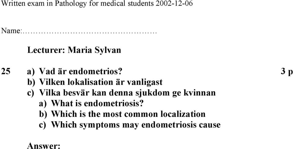 denna sjukdom ge kvinnan a) What is endometriosis?