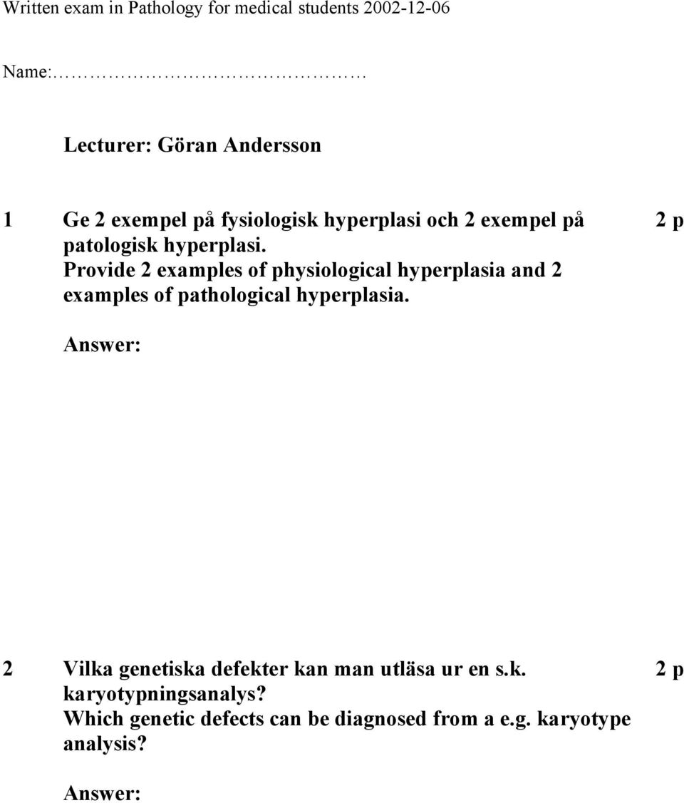 Provide 2 examples of physiological hyperplasia and 2 examples of pathological