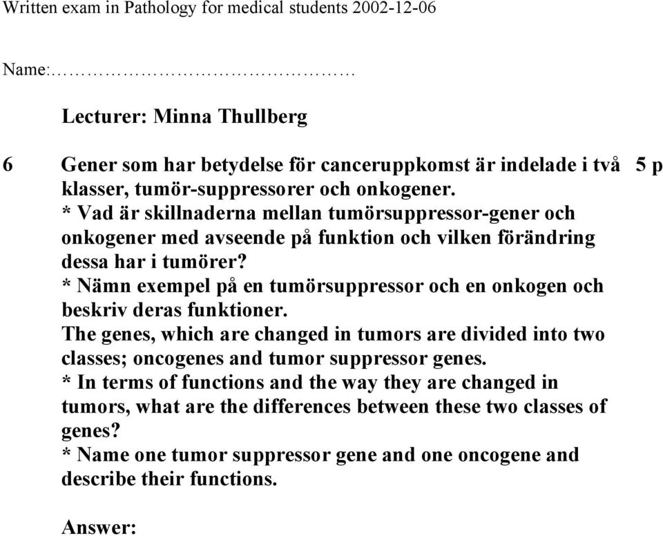 * Nämn exempel på en tumörsuppressor och en onkogen och beskriv deras funktioner.