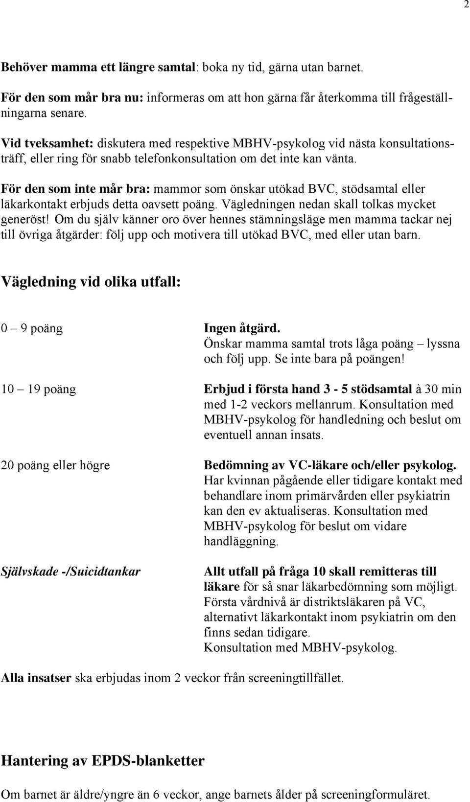 För den som inte mår bra: mammor som önskar utökad BVC, stödsamtal eller läkarkontakt erbjuds detta oavsett poäng. Vägledningen nedan skall tolkas mycket generöst!