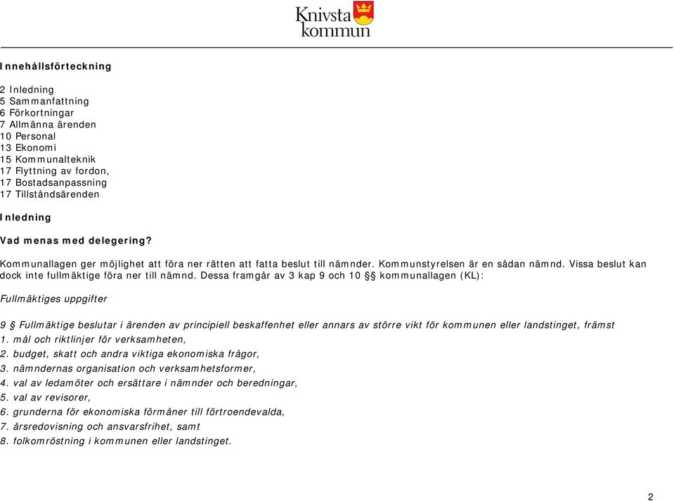 Vissa beslut kan dock inte fullmäktige föra ner till nämnd.