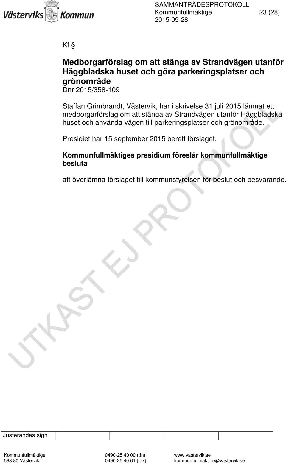 parkeringsplatser och grönområde. Presidiet har 15 september 2015 berett förslaget.