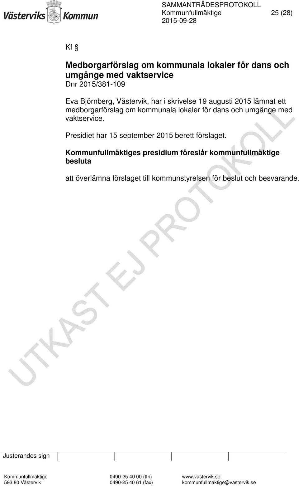 Presidiet har 15 september 2015 berett förslaget.