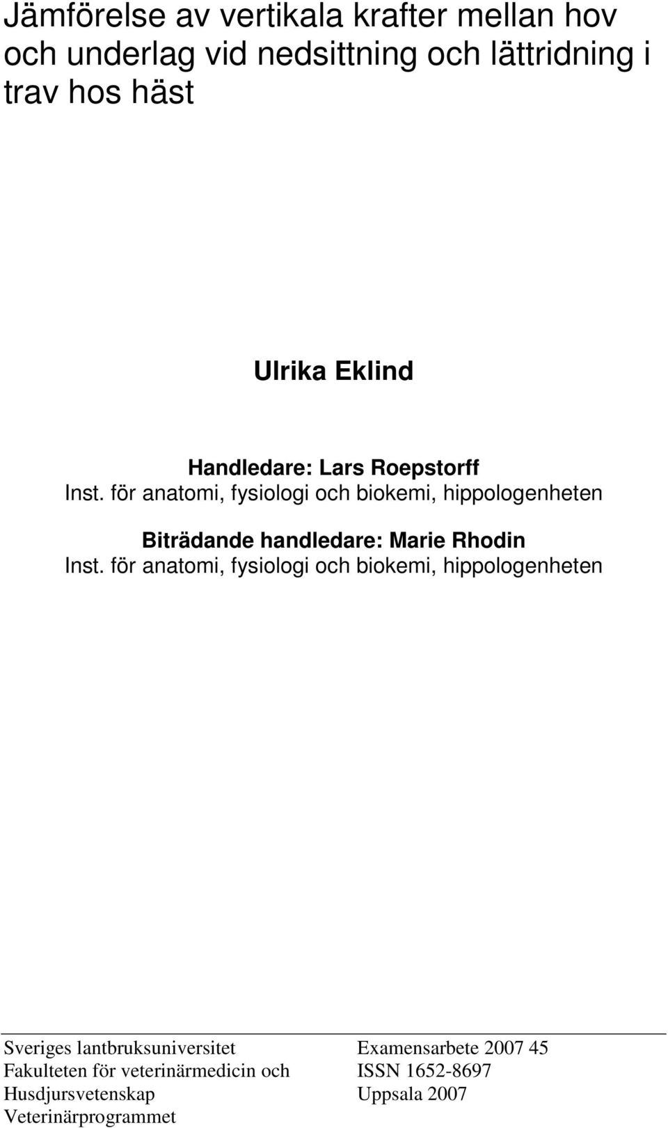 för anatomi, fysiologi och biokemi, hippologenheten Biträdande handledare: Marie Rhodin Inst.