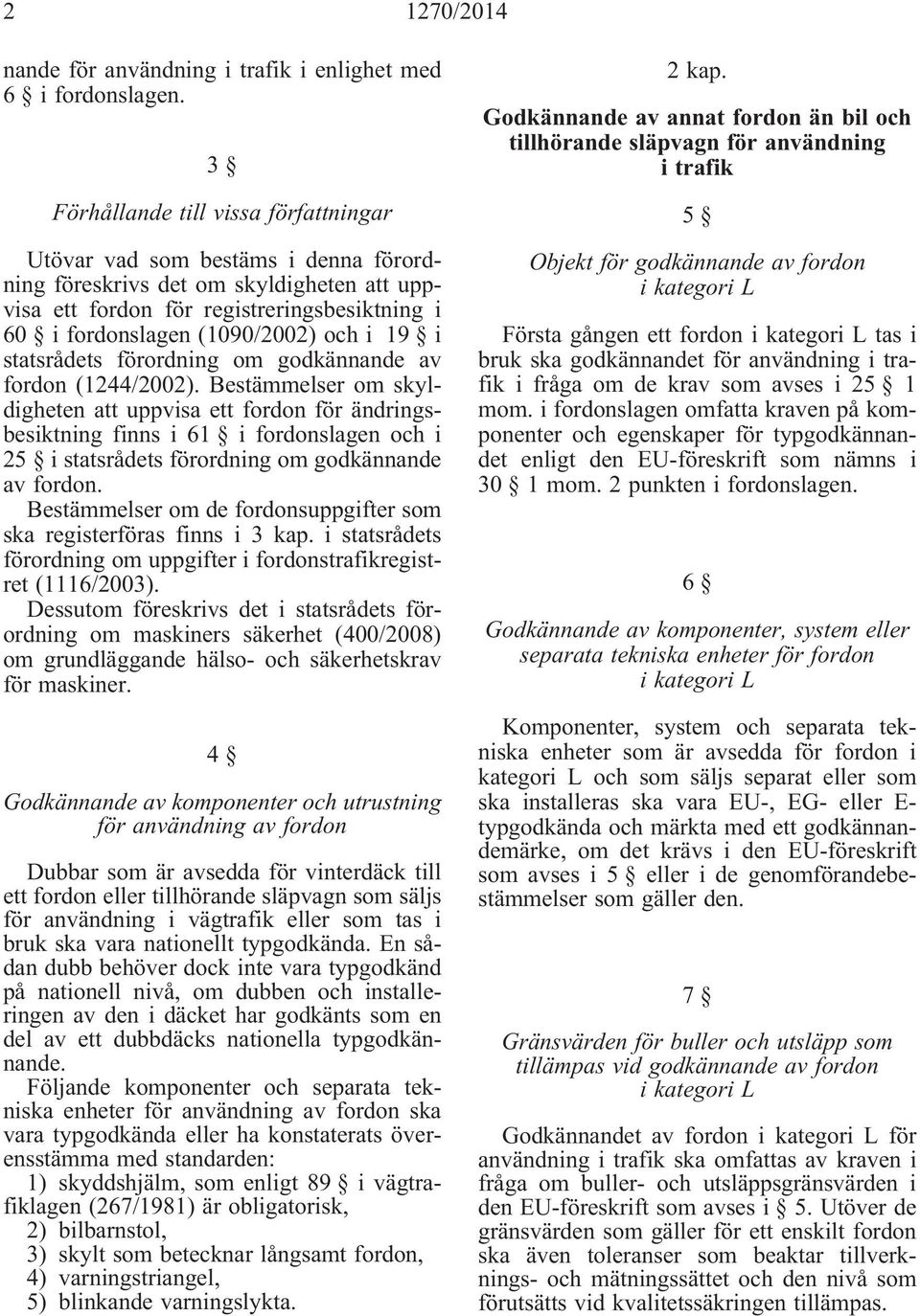 i 19 i statsrådets förordning om godkännande av fordon (1244/2002).