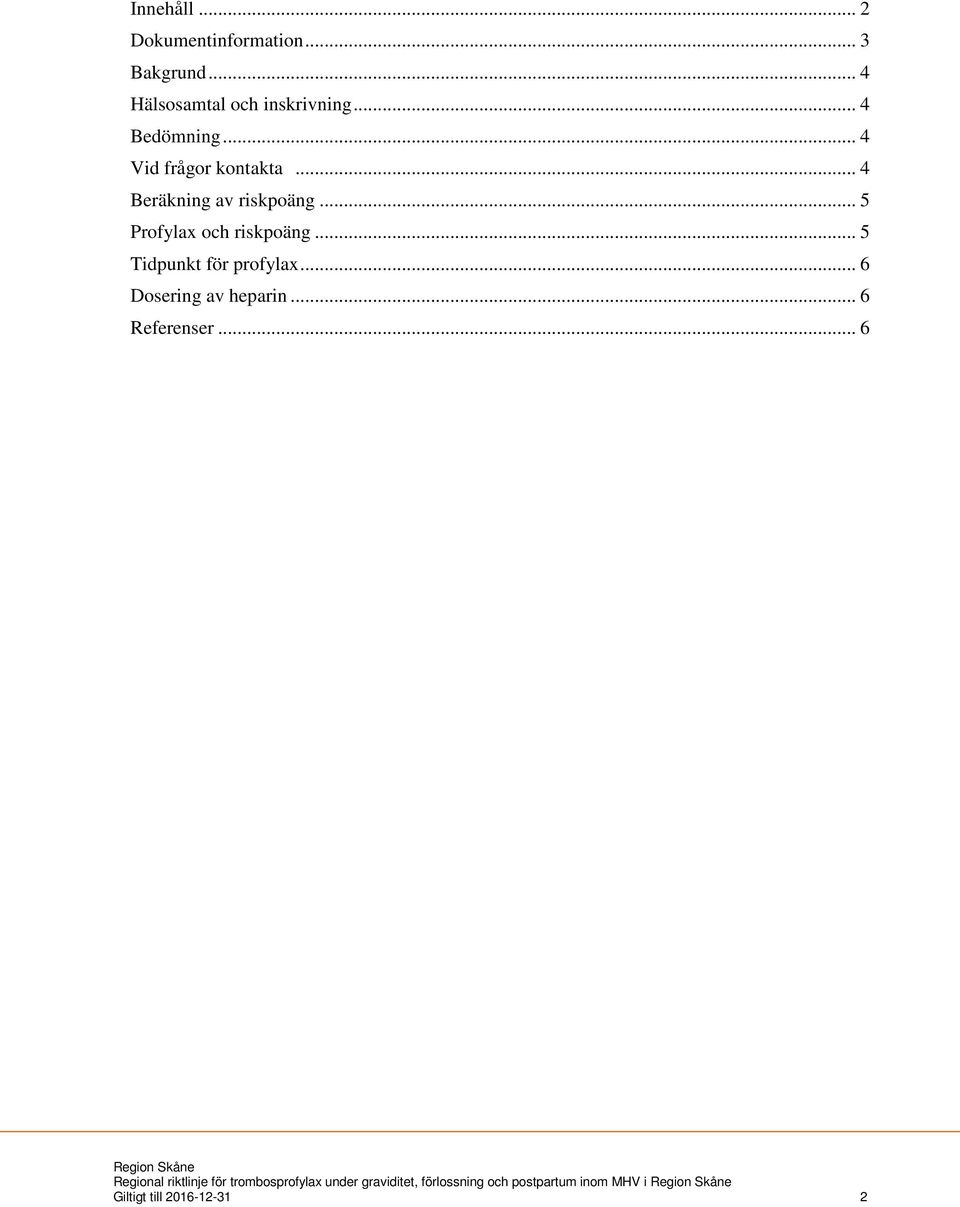 .. 5 Profylax och riskpoäng... 5 Tidpunkt för profylax... 6 Dosering av heparin.