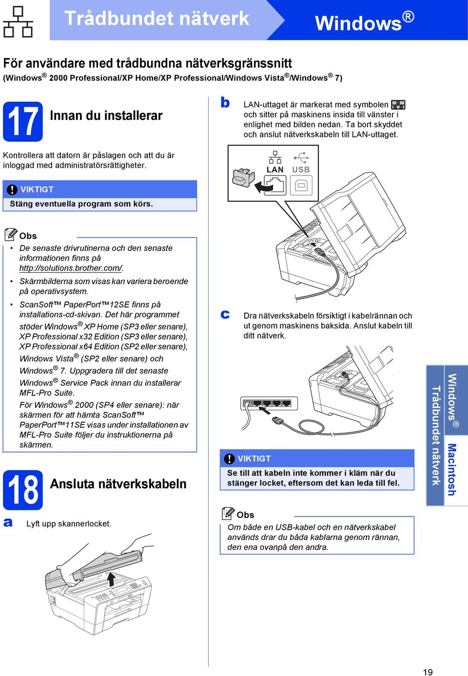 VIKTIGT Stäng eventuell progrm som körs. LAN USB De senste rivrutinern oh en senste informtionen finns på http://solutions.rother.om/. Skärmilern som viss kn vrier eroene på opertivsystem.