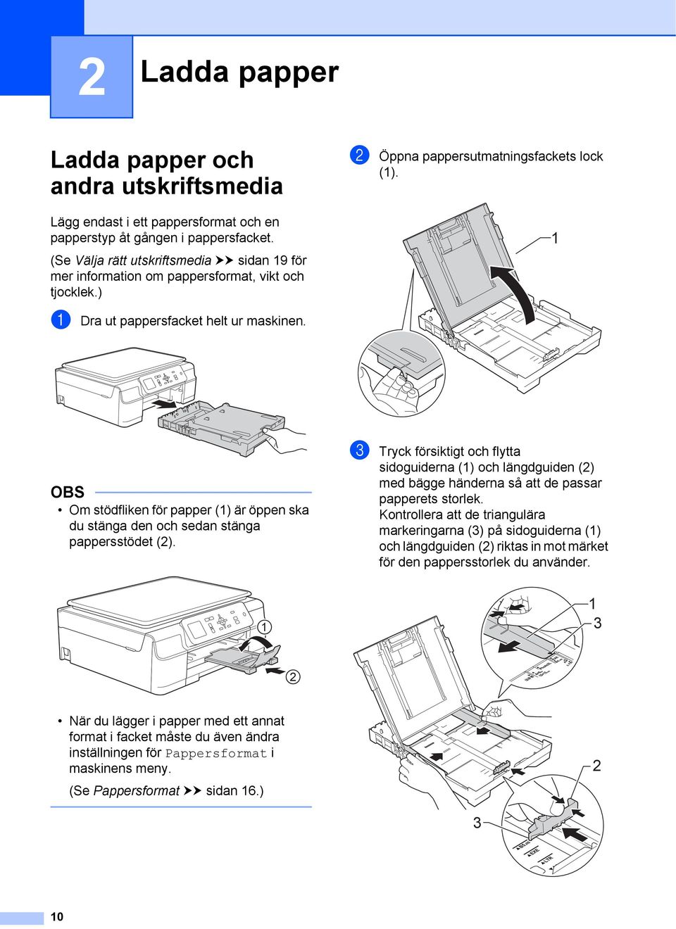 OBS Om stödfliken för papper (1) är öppen ska du stänga den och sedan stänga pappersstödet (2).