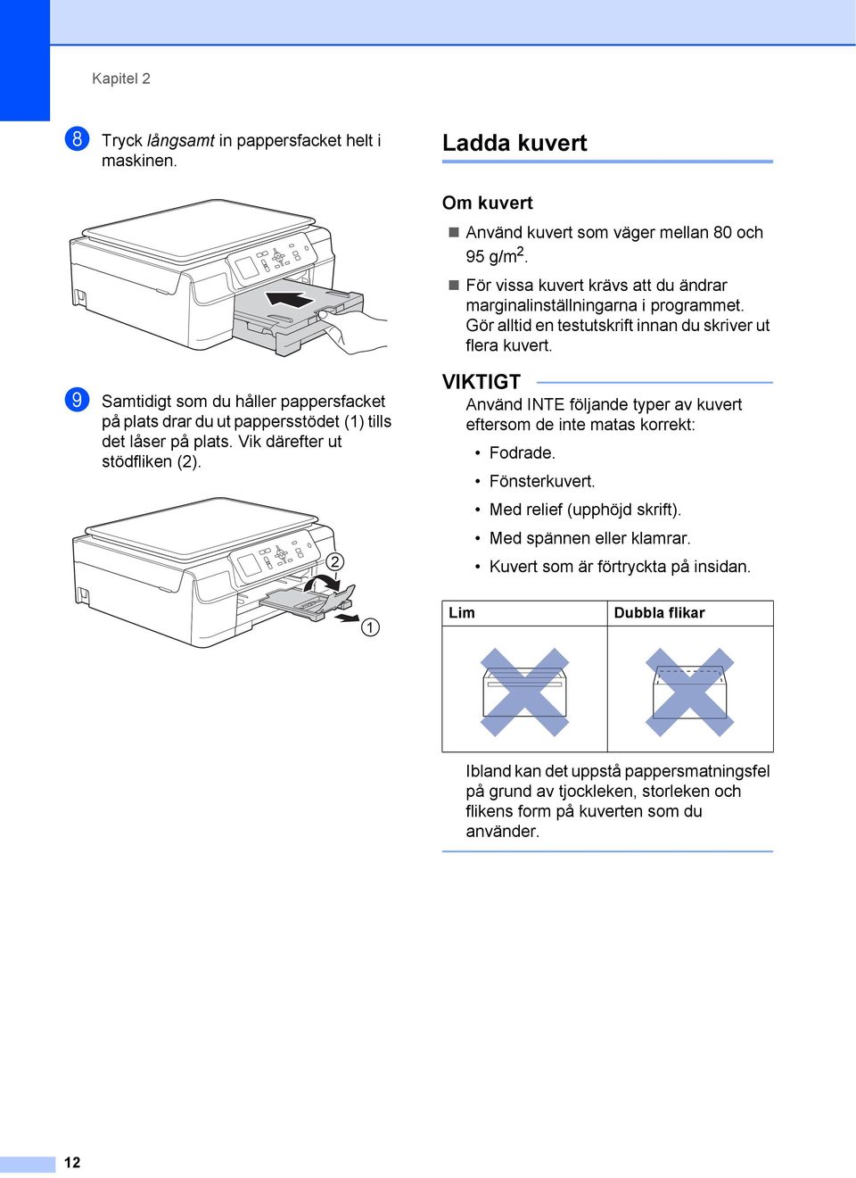 i Samtidigt som du håller pappersfacket på plats drar du ut pappersstödet (1) tills det låser på plats. Vik därefter ut stödfliken (2).