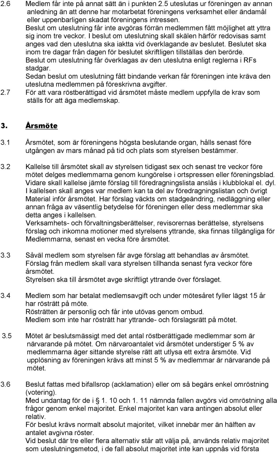 Beslut om uteslutning får inte avgöras förrän medlemmen fått möjlighet att yttra sig inom tre veckor.