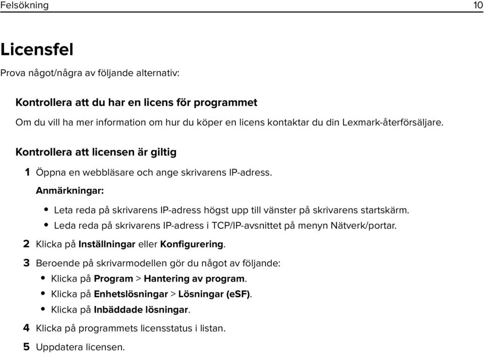 Anmärkningar: Leta reda på skrivarens IP-adress högst upp till vänster på skrivarens startskärm. Leda reda på skrivarens IP-adress i TCP/IP-avsnittet på menyn Nätverk/portar.