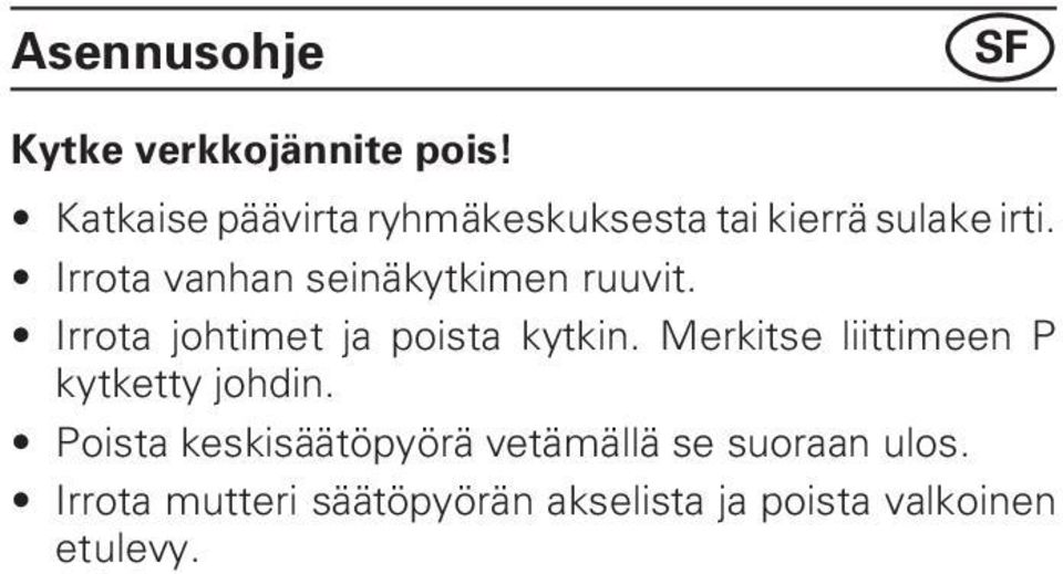 Irrota vanhan seinäkytkimen ruuvit. Irrota johtimet ja poista kytkin.