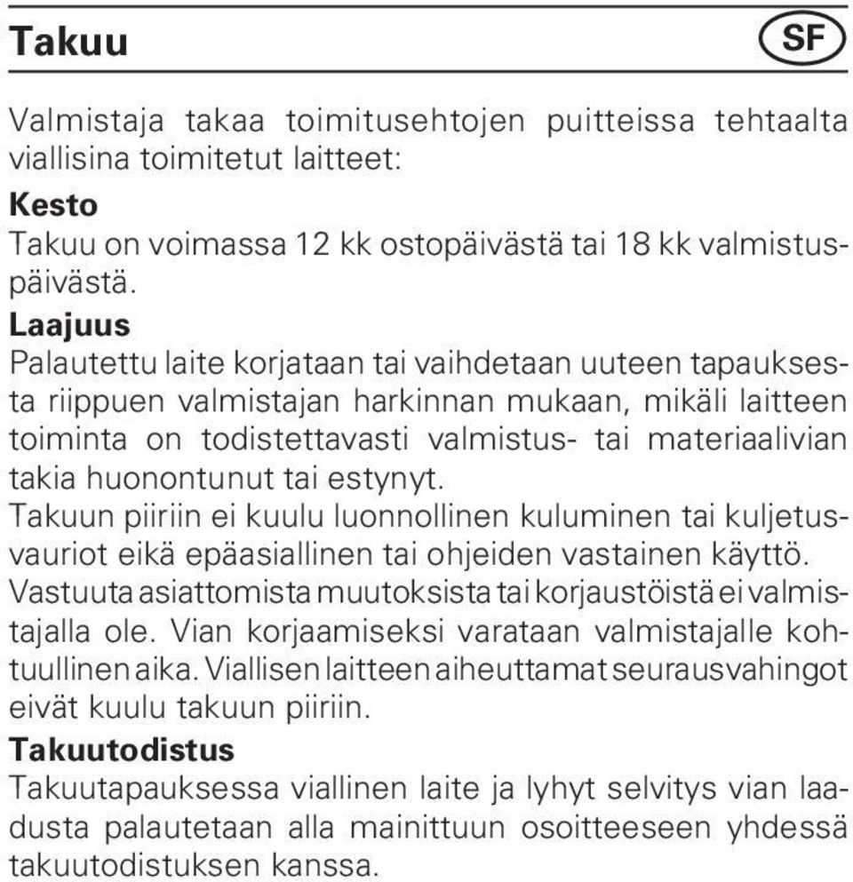 tai estynyt. Takuun piiriin ei kuulu luonnollinen kuluminen tai kuljetusvauriot eikä epäasiallinen tai ohjeiden vastainen käyttö.