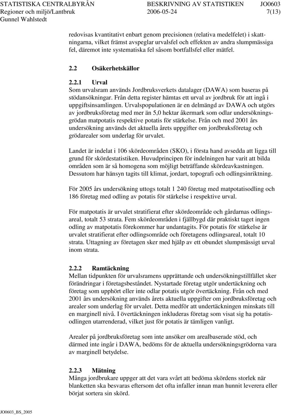 Från detta register hämtas ett urval av jordbruk för att ingå i uppgiftsinsamlingen.