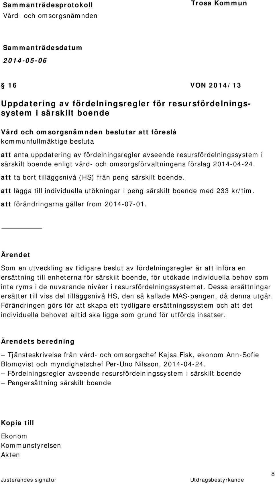 att lägga till individuella utökningar i peng särskilt boende med 233 kr/tim. att förändringarna gäller from 2014-07-01.