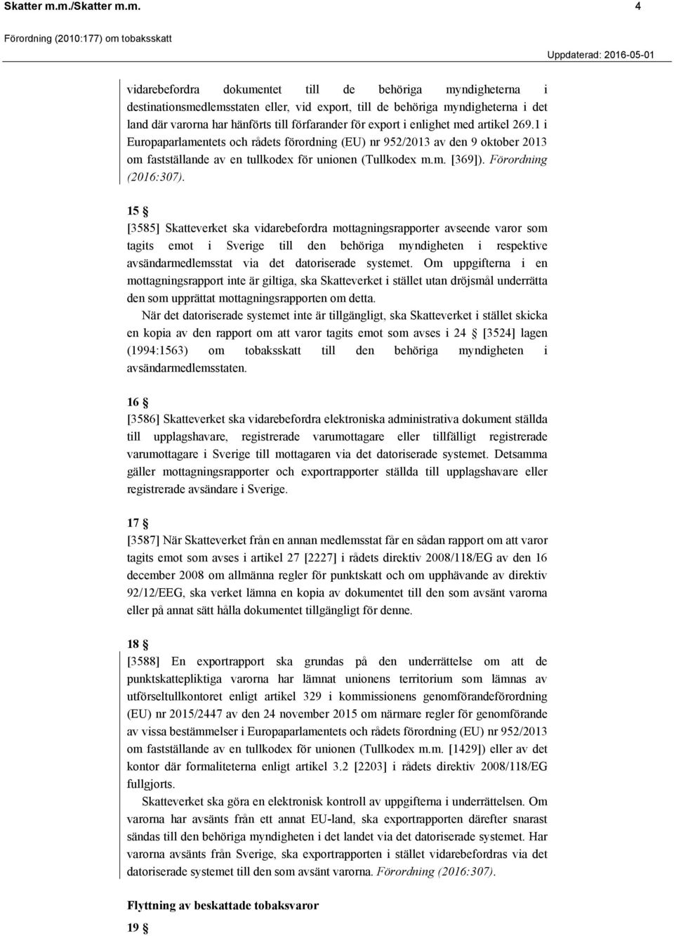 förfarander för export i enlighet med artikel 269.1 i Europaparlamentets och rådets förordning (EU) nr 952/2013 av den 9 oktober 2013 om fastställande av en tullkodex för unionen (Tullkodex m.m. [369]).