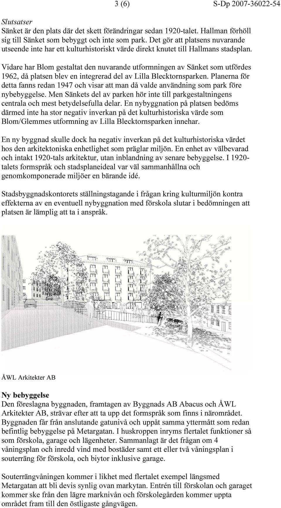 Vidare har Blom gestaltat den nuvarande utformningen av Sänket som utfördes 1962, då platsen blev en integrerad del av Lilla Blecktornsparken.