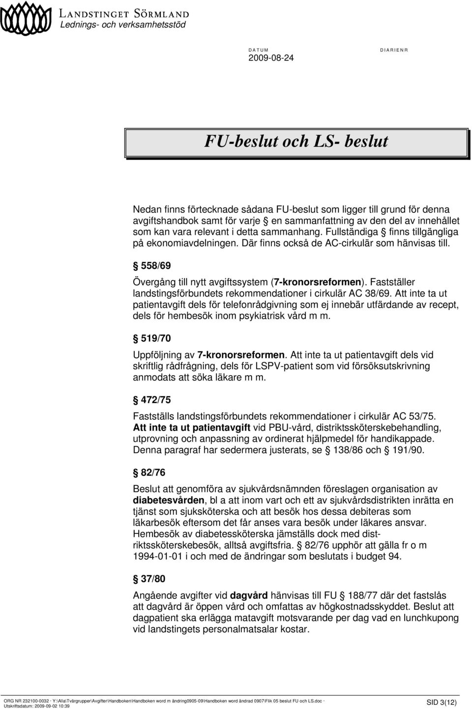 Fastställer landstingsförbundets rekommendationer i cirkulär AC 38/69.