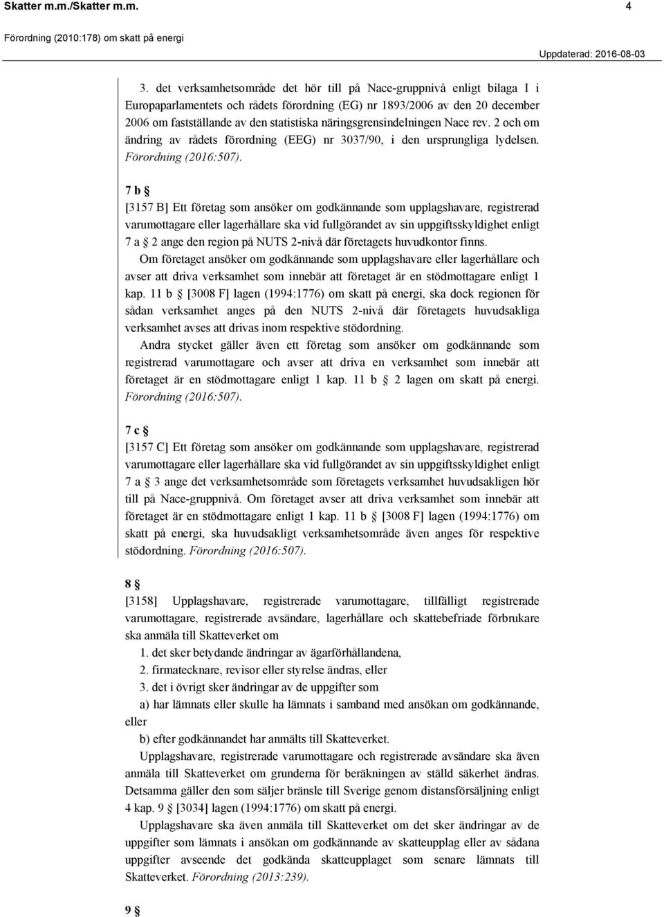 näringsgrensindelningen Nace rev. 2 och om ändring av rådets förordning (EEG) nr 3037/90, i den ursprungliga lydelsen. Förordning (2016:507).