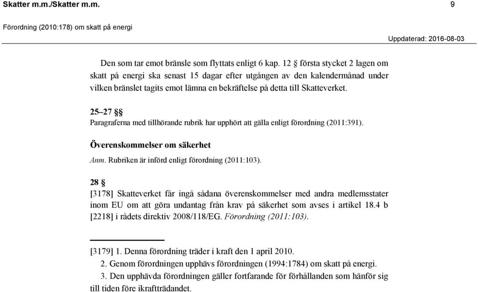 25 27 Paragraferna med tillhörande rubrik har upphört att gälla enligt förordning (2011:391). Överenskommelser om säkerhet Anm. Rubriken är införd enligt förordning (2011:103).