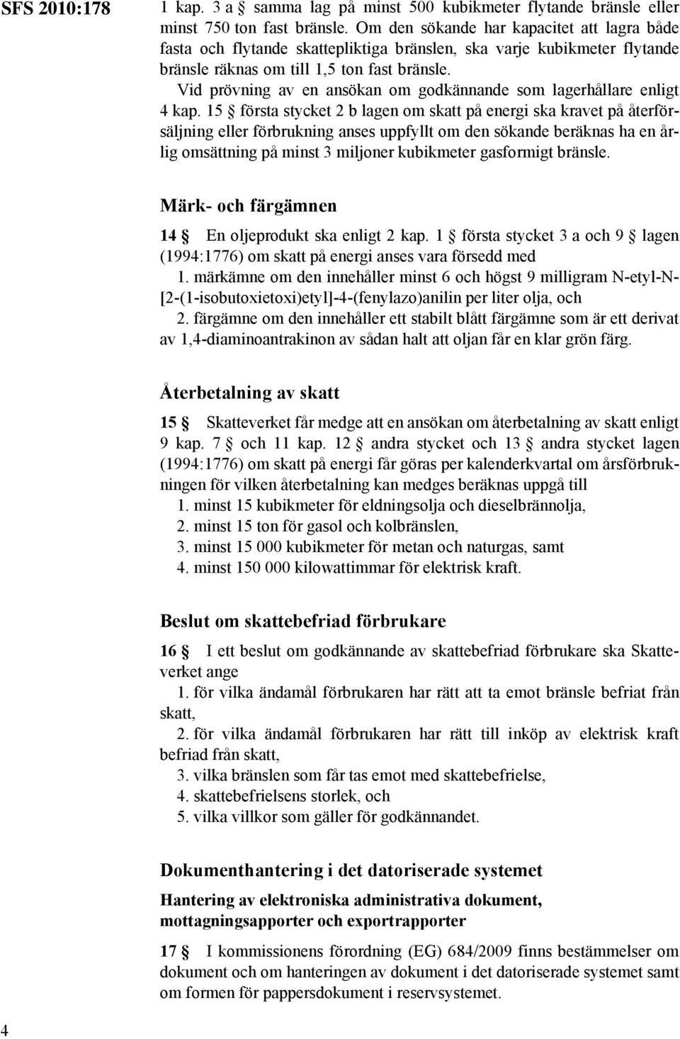 Vid prövning av en ansökan om godkännande som lagerhållare enligt 4 kap.