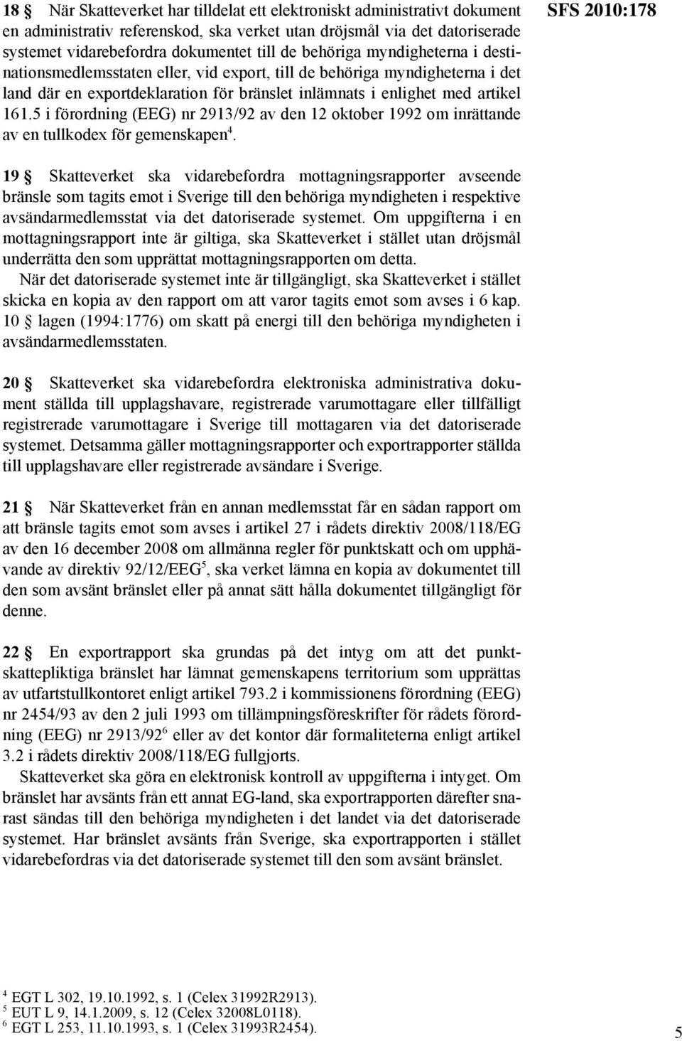 5 i förordning (EEG) nr 2913/92 av den 12 oktober 1992 om inrättande av en tullkodex för gemenskapen 4.