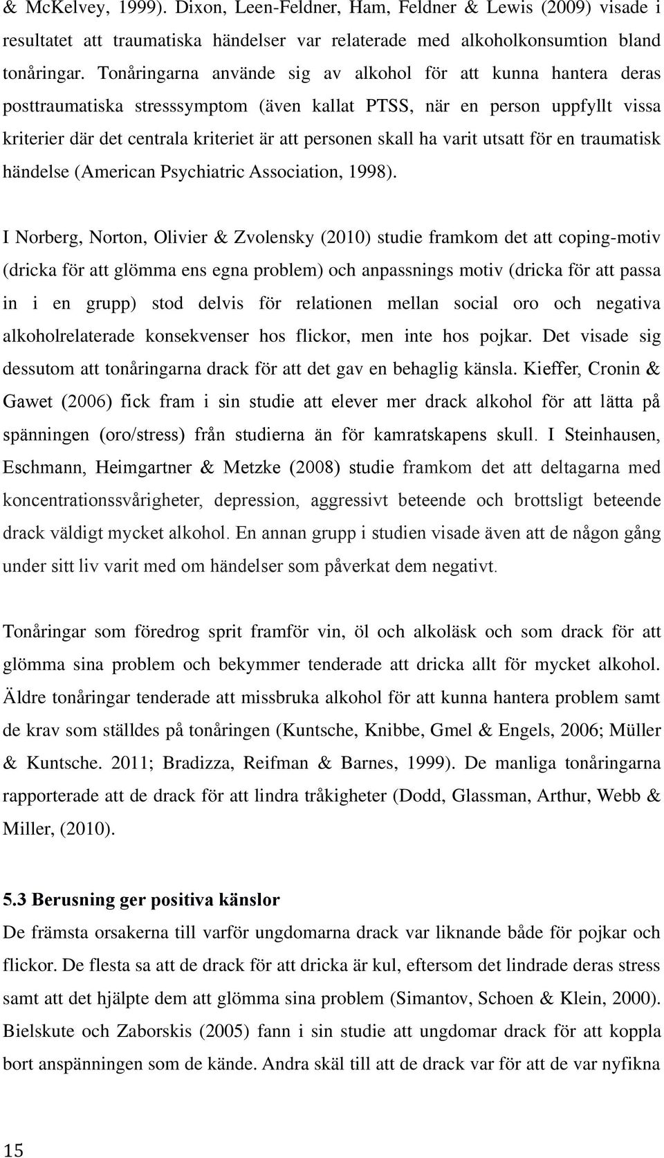 Kff, C & Gw (2006) fk fm u v m k kh fö ä på päg (/) få u ä fö kmkp ku. I Shu, Ehm, Hmg & Mzk (2008) u fmkm g m kvågh, p, ggv b h bg b k väg myk kh. E gupp u v äv åg gåg u v v m m hä m påvk m gv.