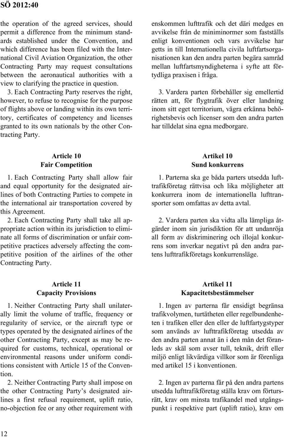 Each Contracting Party reserves the right, however, to refuse to recognise for the purpose of flights above or landing within its own territory, certificates of competency and licenses granted to its