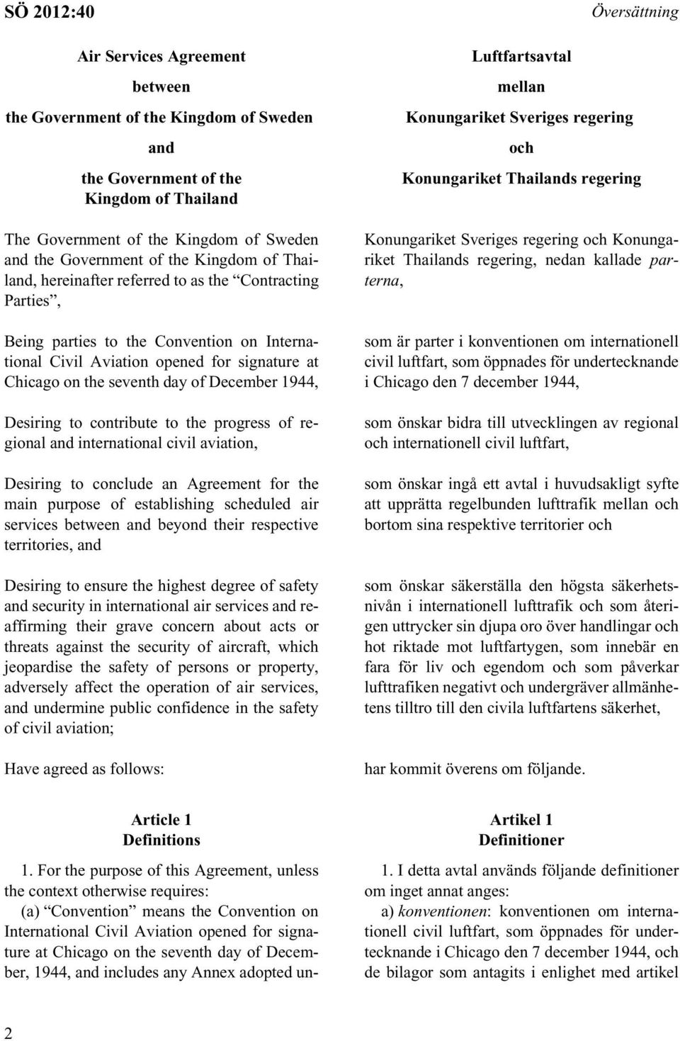 Desiring to contribute to the progress of regional and international civil aviation, Desiring to conclude an Agreement for the main purpose of establishing scheduled air services between and beyond