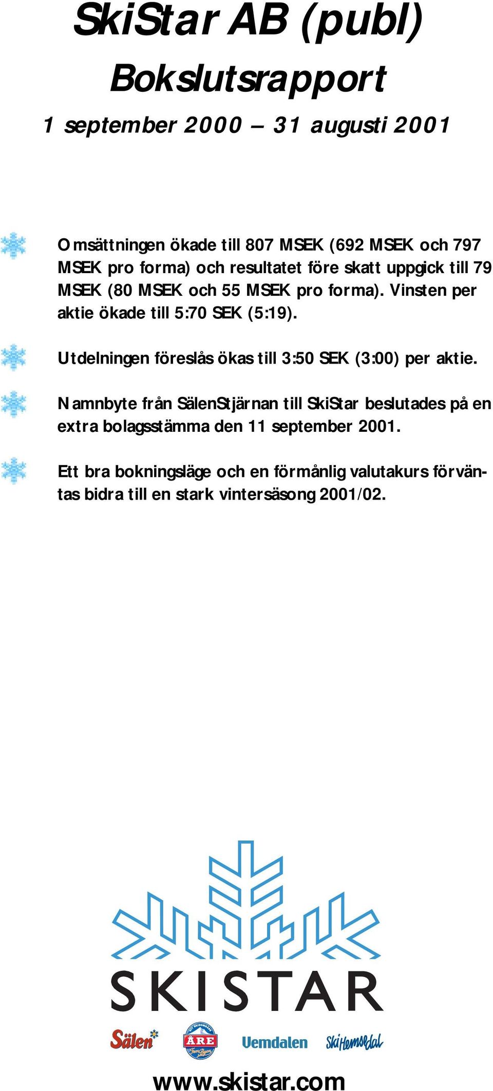 Utdelningen föreslås ökas till 3:50 SEK (3:00) per aktie.