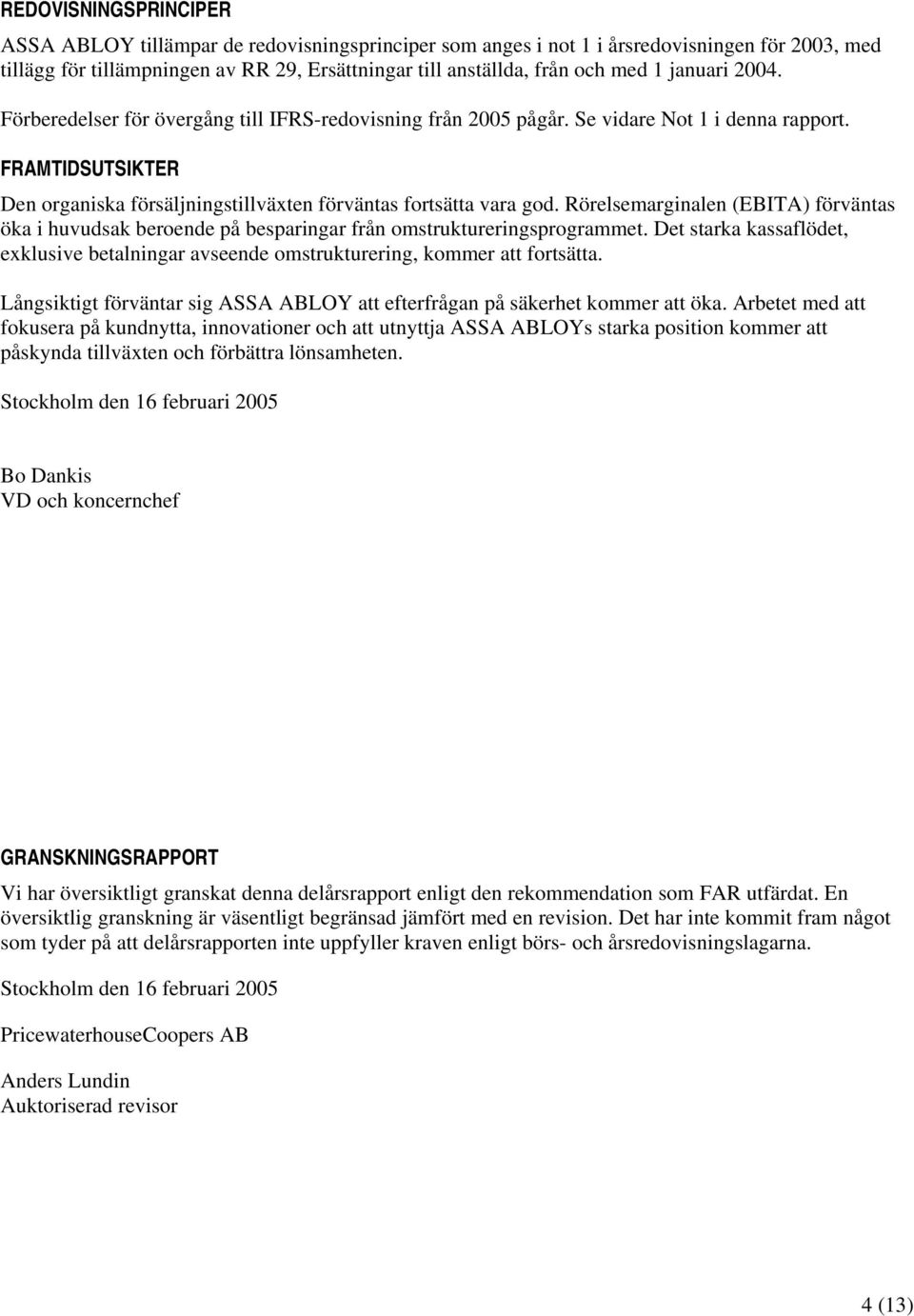 Rörelsemarginalen (EBITA) förväntas öka i huvudsak beroende på besparingar från omstruktureringsprogrammet.