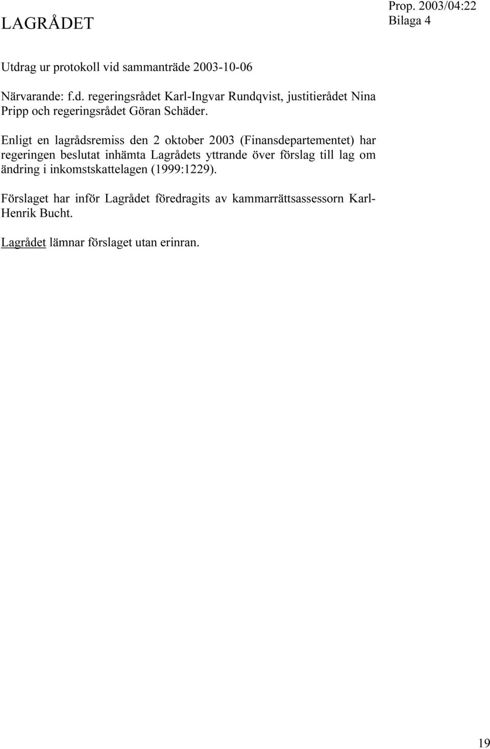 förslag till lag om ändring i inkomstskattelagen (1999:1229).
