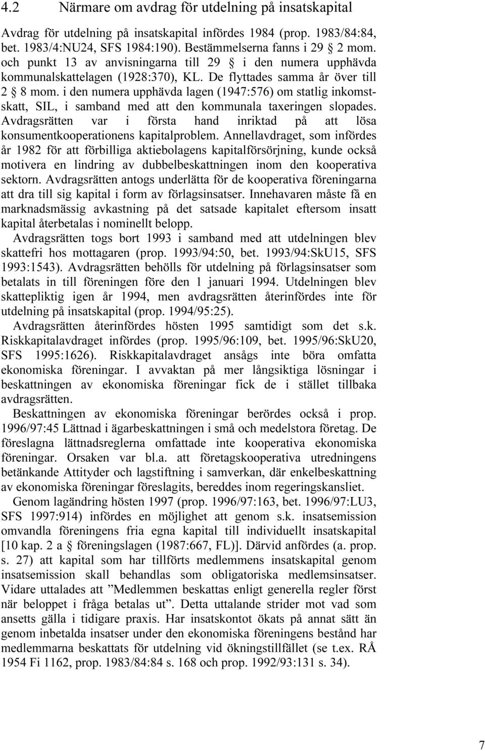 i den numera upphävda lagen (1947:576) om statlig inkomstskatt, SIL, i samband med att den kommunala taxeringen slopades.