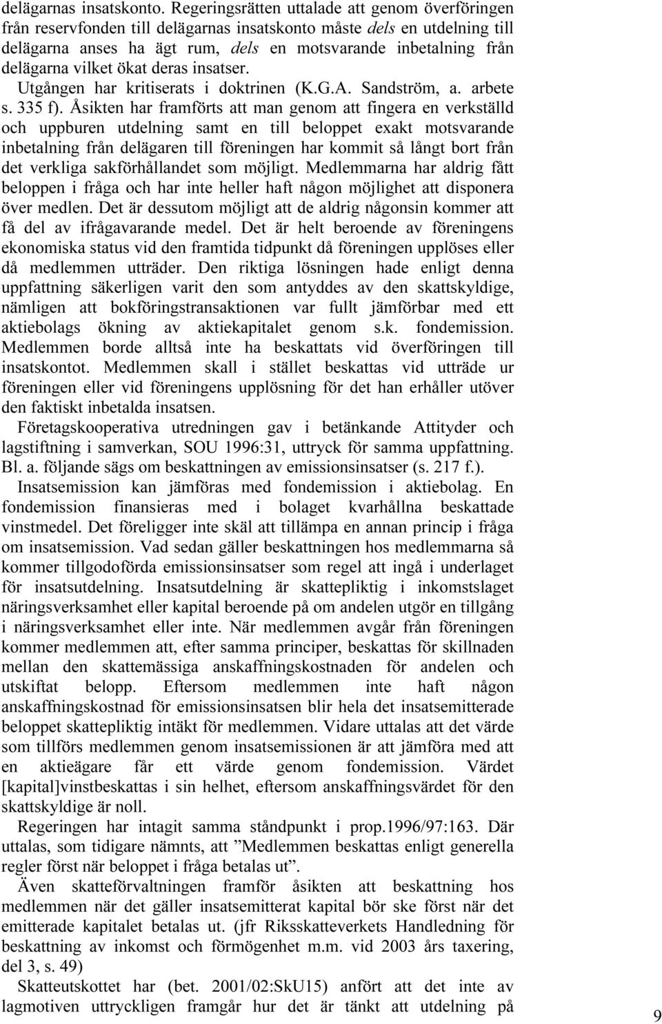 vilket ökat deras insatser. Utgången har kritiserats i doktrinen (K.G.A. Sandström, a. arbete s. 335 f).