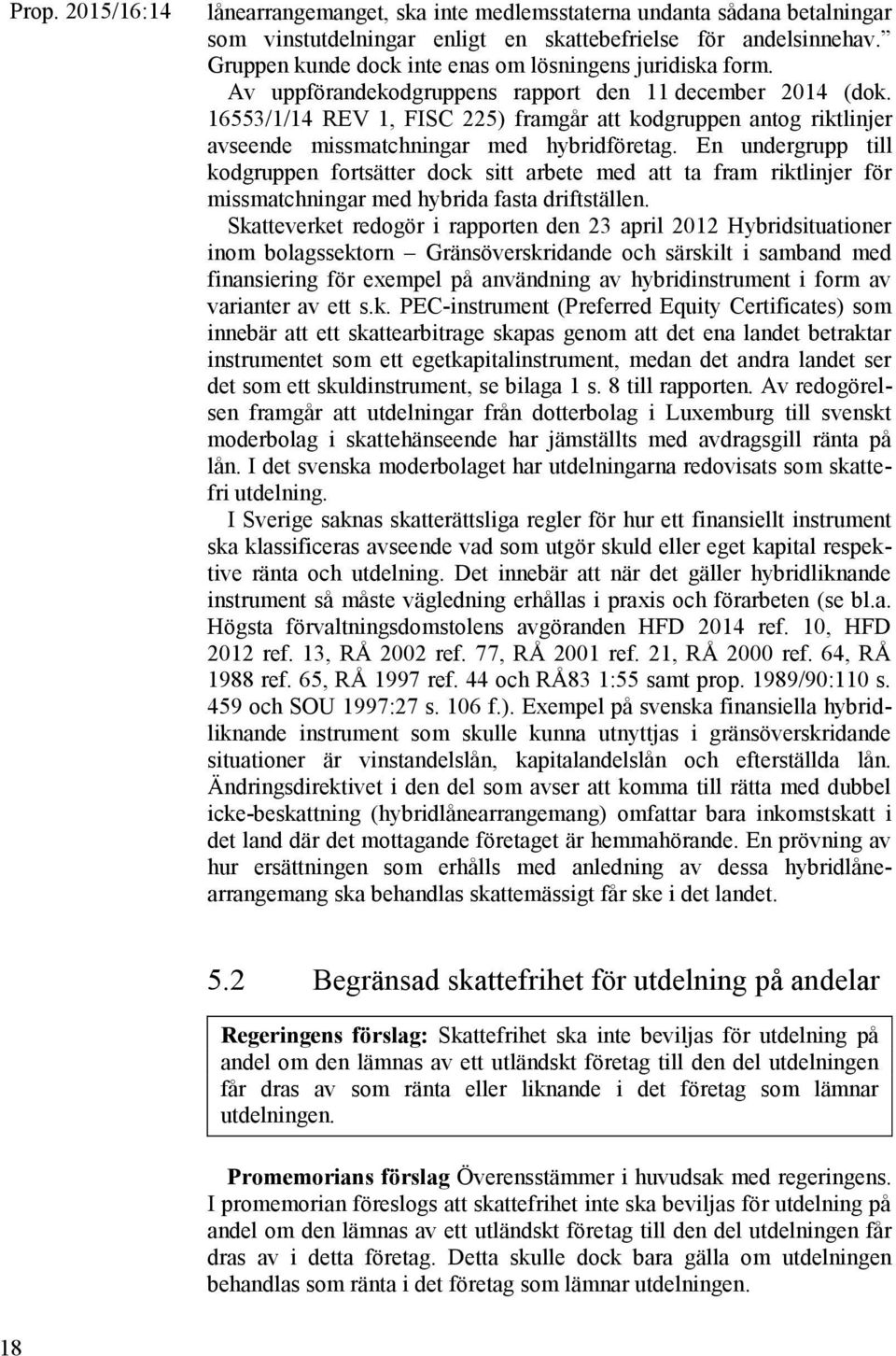 En undergrupp till kodgruppen fortsätter dock sitt arbete med att ta fram riktlinjer för missmatchningar med hybrida fasta driftställen.