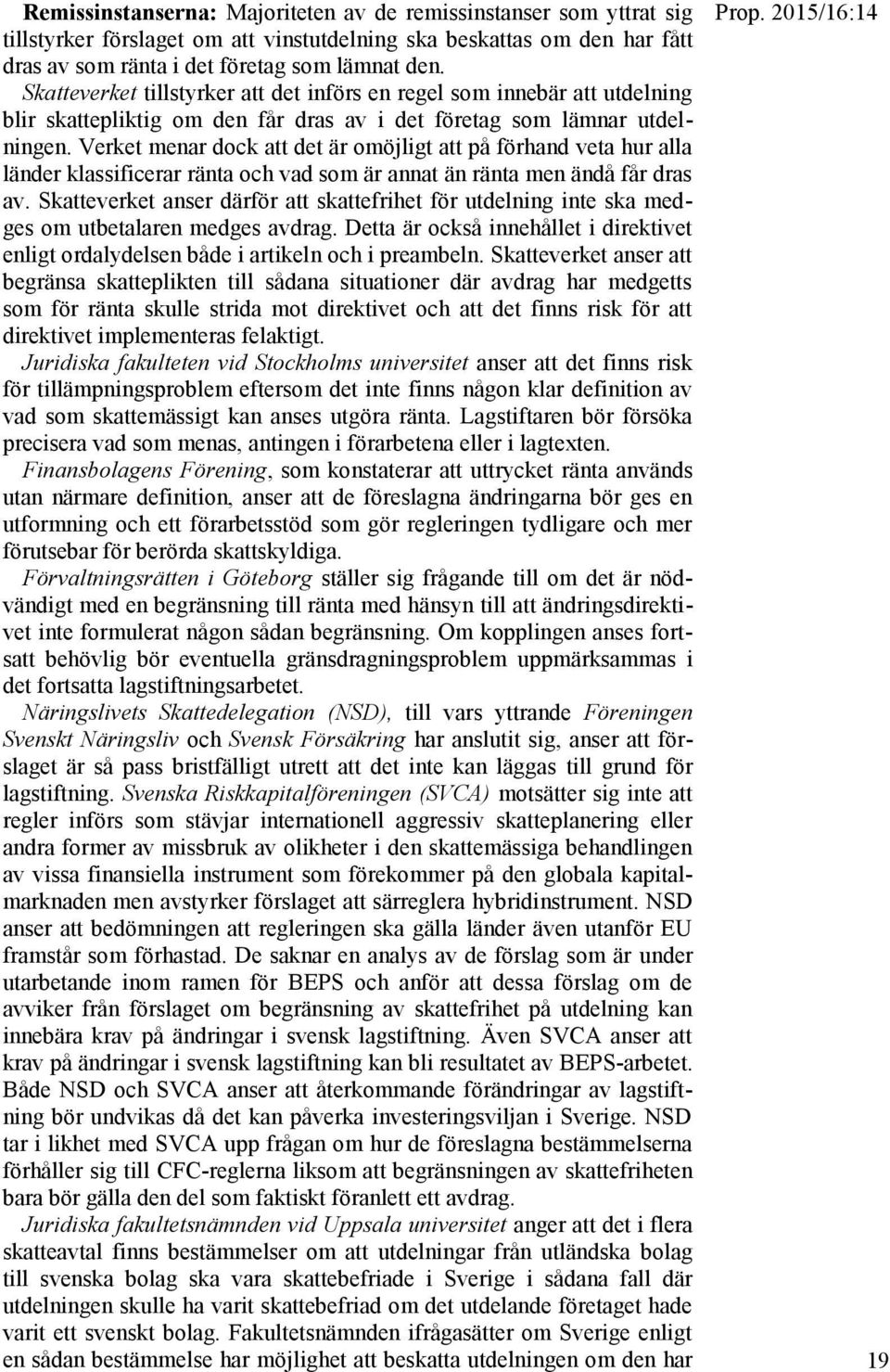 Verket menar dock att det är omöjligt att på förhand veta hur alla länder klassificerar ränta och vad som är annat än ränta men ändå får dras av.