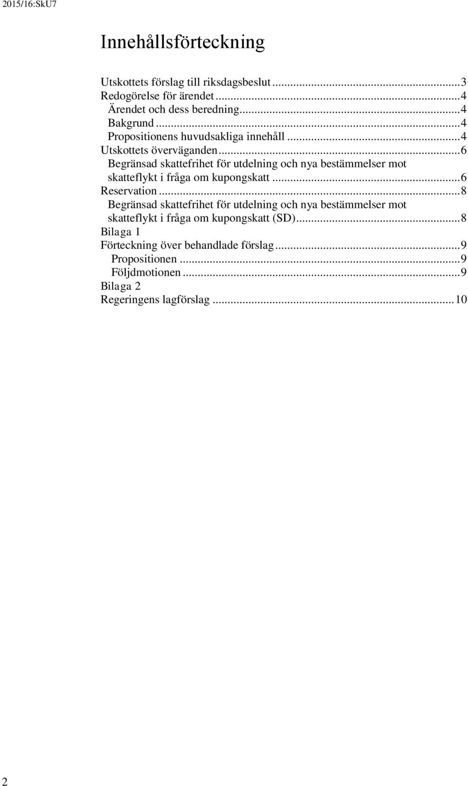 .. 6 Begränsad skattefrihet för utdelning och nya bestämmelser mot skatteflykt i fråga om kupongskatt... 6 Reservation.