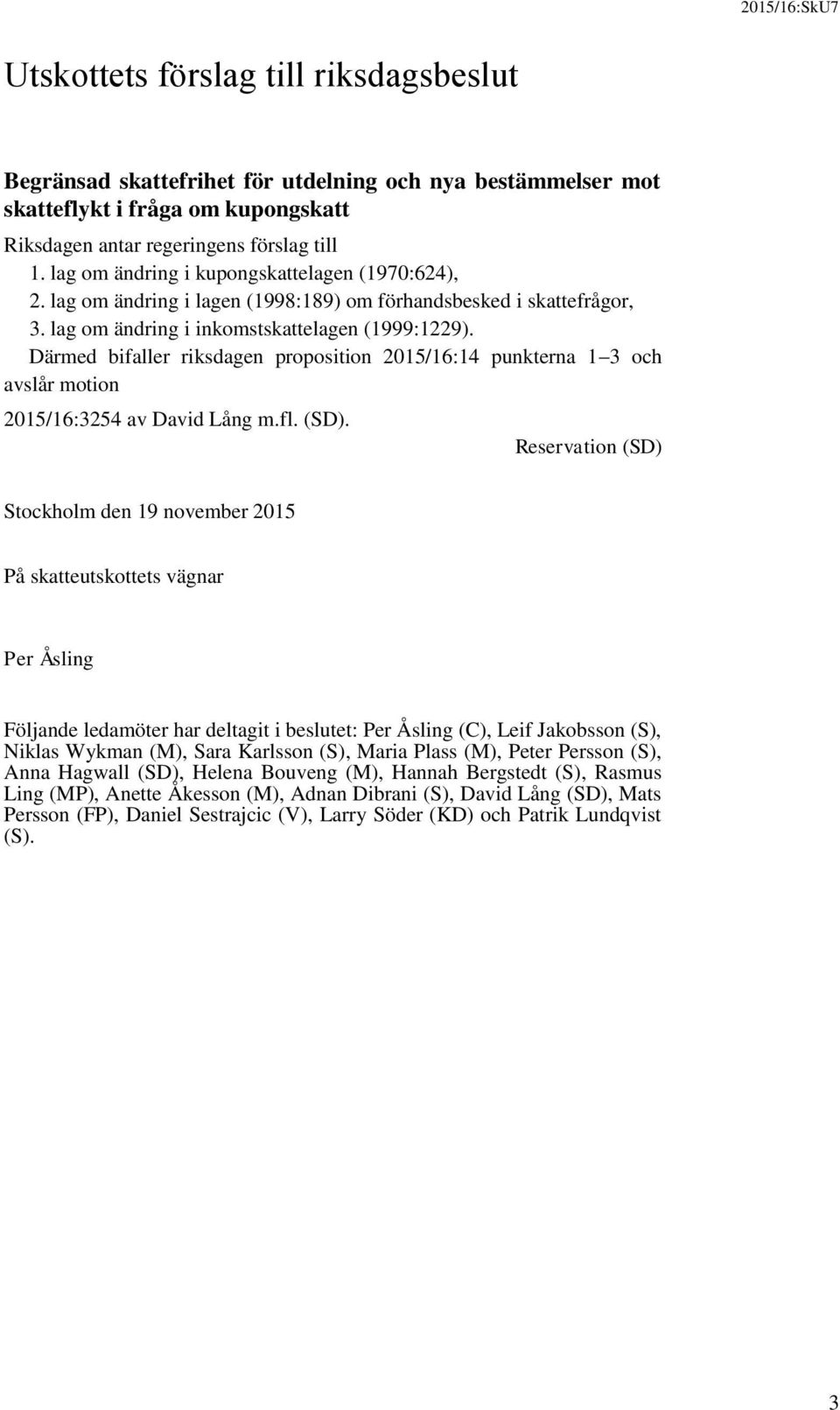 Därmed bifaller riksdagen proposition 2015/16:14 punkterna 1 3 och avslår motion 2015/16:3254 av David Lång m.fl. (SD).