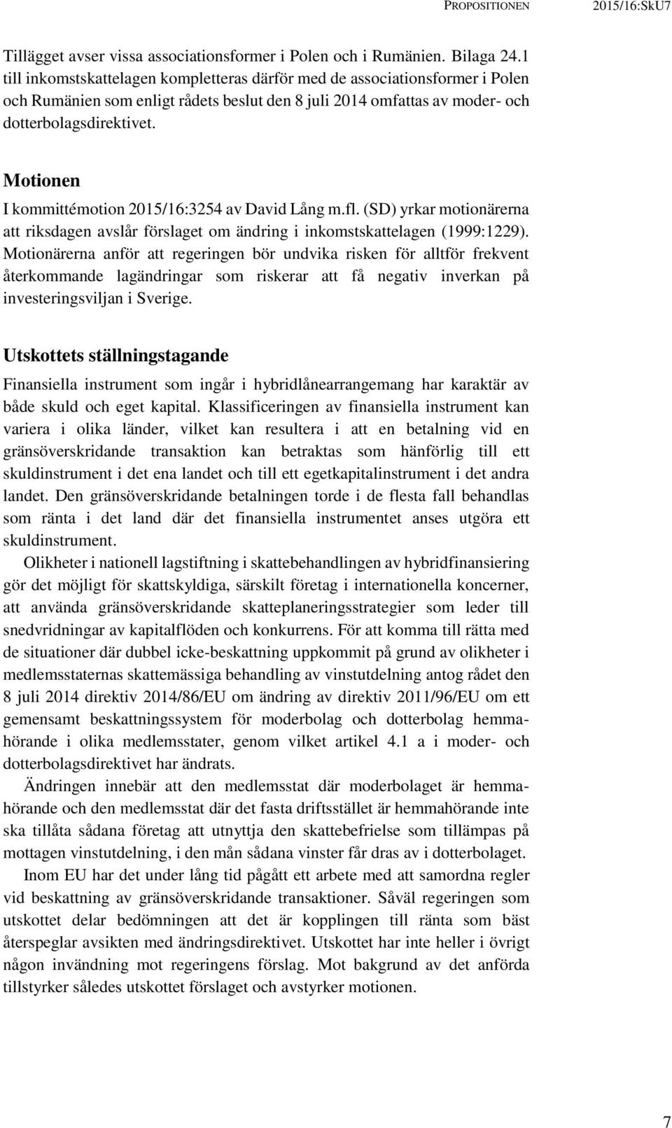 Motionen I kommittémotion 2015/16:3254 av David Lång m.fl. (SD) yrkar motionärerna att riksdagen avslår förslaget om ändring i inkomstskattelagen (1999:1229).