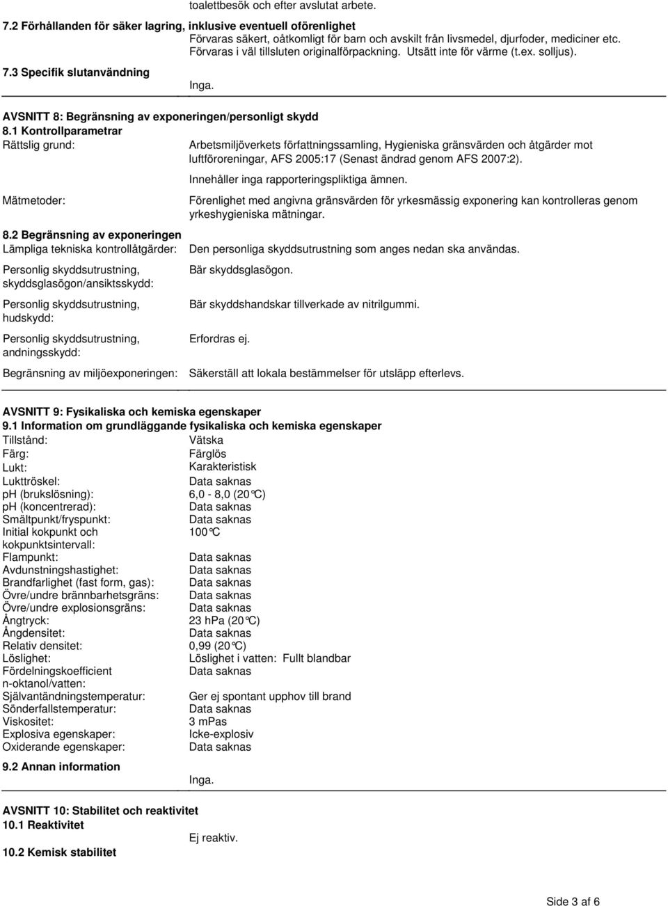 Rättslig grund: Arbetsmiljöverkets författningssamling, Hygieniska gränsvärden och åtgärder mot luftföroreningar, AFS 2005:17 (Senast ändrad genom AFS 2007:2) Mätmetoder: 82 Begränsning av